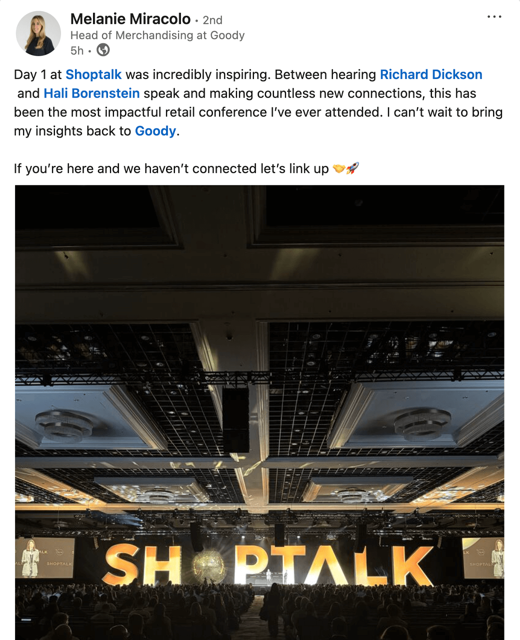  Day 1 at Shoptalk was incredibly inspiring. Between hearing Richard Dickson and Hali Borenstein speak and making countless new connections, this has been the most impactful retail conference I’ve ever attended. I can’t wait to bring my insights back to Goody.